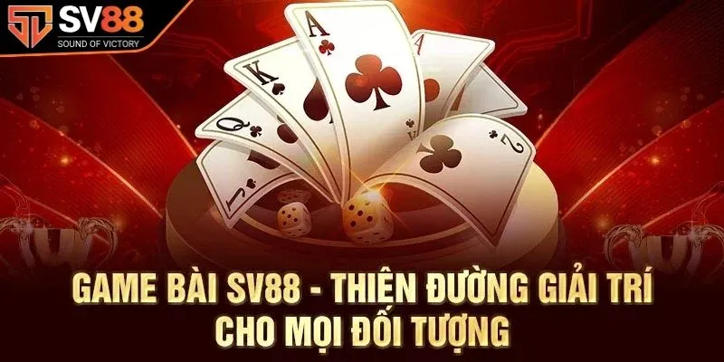 Tìm hiểu vài nét về sảnh game bài SV88